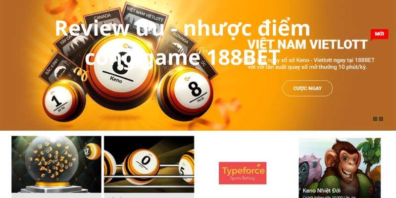 Review ưu - nhược điểm cổng game 188BET