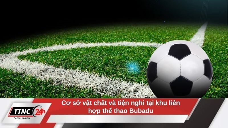 khu-lien-hop-the-thao-bubadu-co-so-vat-chat