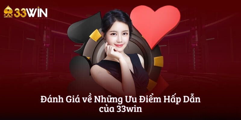 Đánh Giá về Những Ưu Điểm Hấp Dẫn của 33win