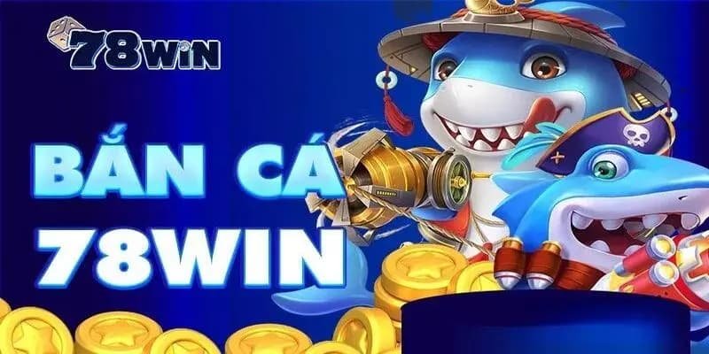 Bắn cá 78win