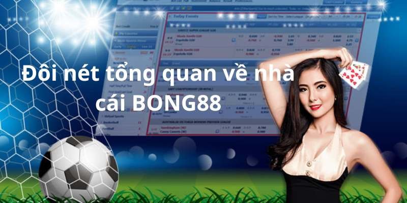 Đôi nét tổng quan về nhà cái BONG88 