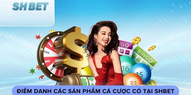 Điểm danh các sản phẩm cá cược có tại SHBET