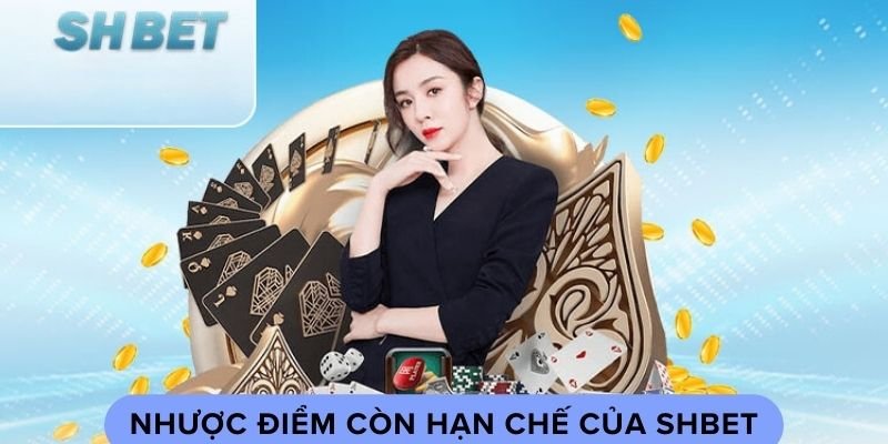 Nhược điểm còn hạn chế của SHBET