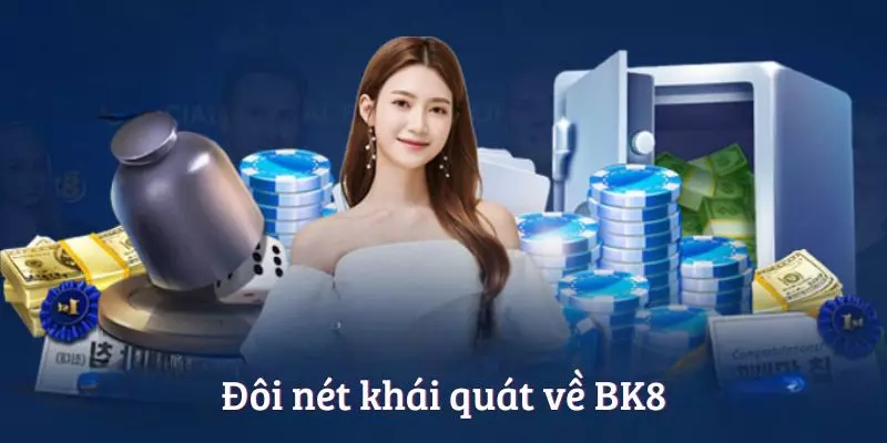 Đôi nét khái quát về BK8