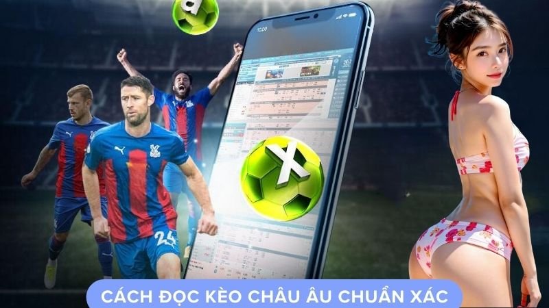 Cách đọc kèo châu âu chuẩn xác
