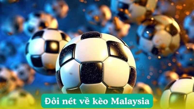 Đôi nét về kèo Malaysia