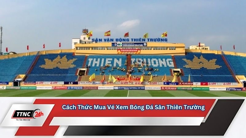 gia-ve-xem-bong-da-san-thien-truong-cach-thuc-mua-ve