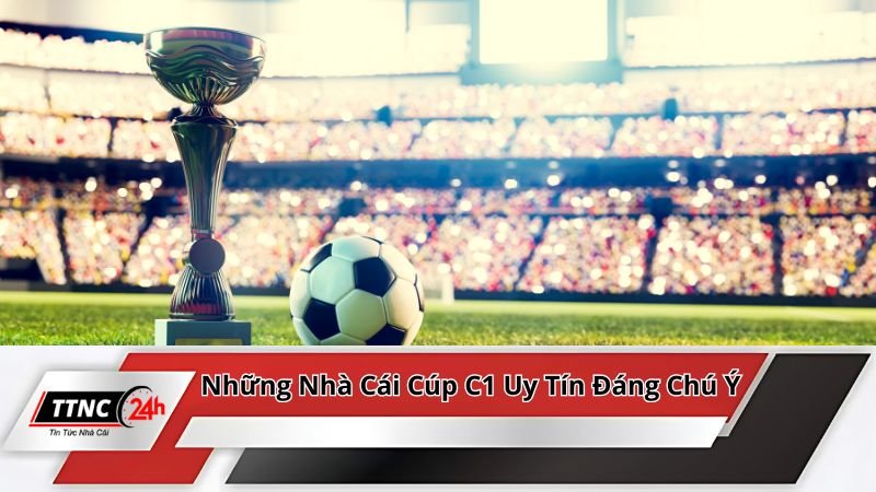 nha-cai-cup-c1-dang-chu-y
