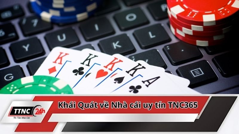 nha-cai-uy-tin-tnc365-khai-quat