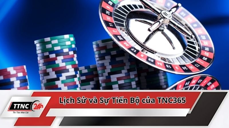 nha-cai-uy-tin-tnc365-lich-su-va-tien-bo