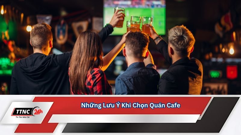 quan-cafe-xem-bong-da-o-thu-duc-nhung-luu-y