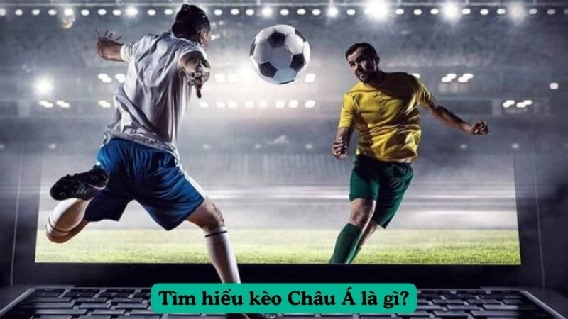 Tìm hiểu kèo Châu Á là gì?