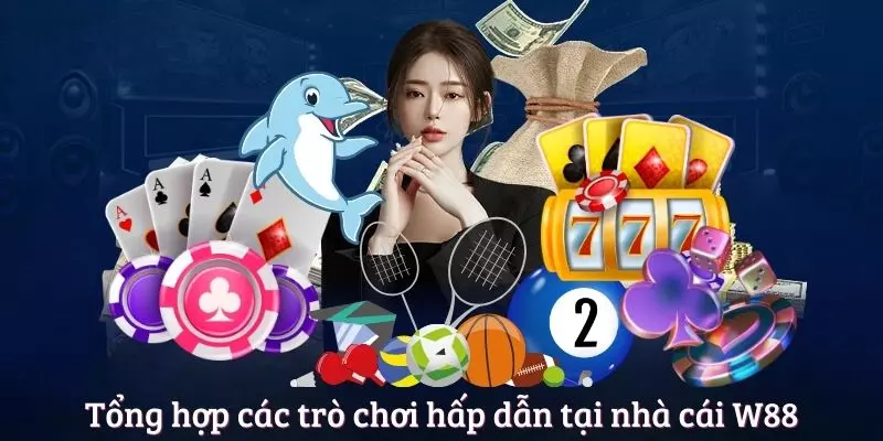 Tổng hợp các trò chơi hấp dẫn tại nhà cái W88